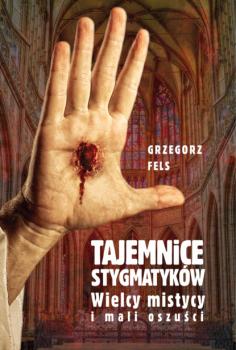 Скачать Tajemnice stygmatyków - Grzegorz Fels