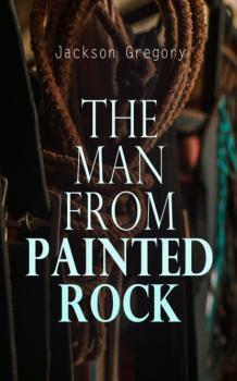 Скачать The Man from Painted Rock - Jackson Gregory