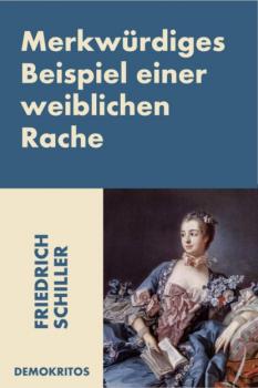 Скачать Merkwürdiges Beispiel einer weiblichen Rache - Friedrich Schiller