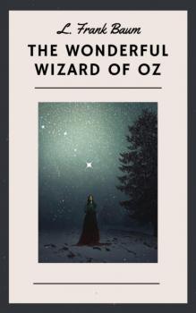 Скачать L. Frank Baum: The Wonderful Wizard of Oz (English Edition) - L. Frank Baum