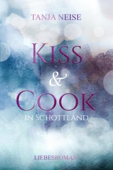 Скачать Kiss and Cook in Schottland - Tanja Neise