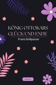 Скачать König Ottokars Glück und Ende - Franz Grillparzer