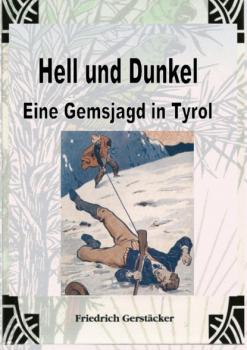 Скачать Hell und Dunkel. Eine Gemsjagd in Tyrol. - Gerstäcker Friedrich