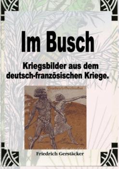Скачать Im Busch / Kriegsbilder aus dem dt.-franz. Krieg - Gerstäcker Friedrich