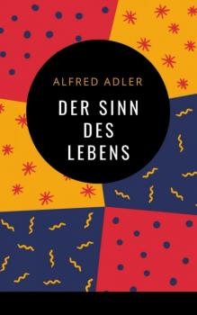 Скачать Alfred Adler - Der Sinn des Lebens - Alfred Adler