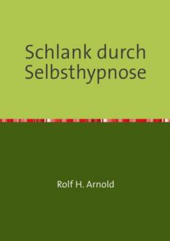 Скачать Schlank durch Selbsthypnose - Rolf H. Arnold