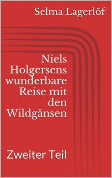 Скачать Niels Holgersens wunderbare Reise mit den Wildgänsen - Zweiter Teil - Selma Lagerlöf