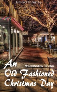 Скачать An Old Fashioned Christmas Day (Washington Irving) (Literary Thoughts Edition) - Washington Irving