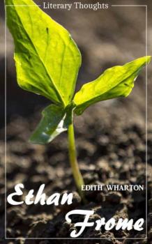 Скачать Ethan Frome (Edith Wharton) - illustrated - (Literary Thoughts Edition) - Edith Wharton