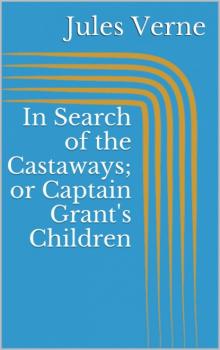 Скачать In Search of the Castaways; or Captain Grant's Children - Jules Verne