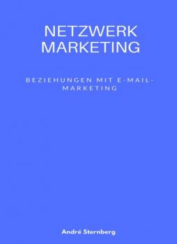 Скачать Netzwerk Marketing Bemühungen mit E-Mail-Marketing: - André Sternberg