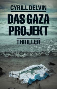 Скачать Das Gaza Projekt - Cyrill Delvin