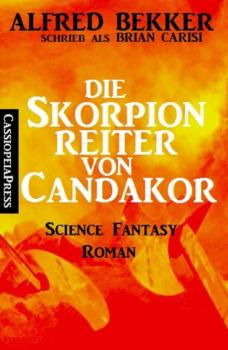 Скачать Die Skorpionreiter von Candakor - Alfred Bekker