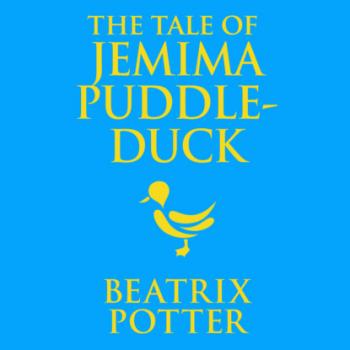 Скачать The Tale of Jemima Puddle-Duck - Tales of Beatrix Potter, Book 12 (Unabridged) - Beatrix Potter