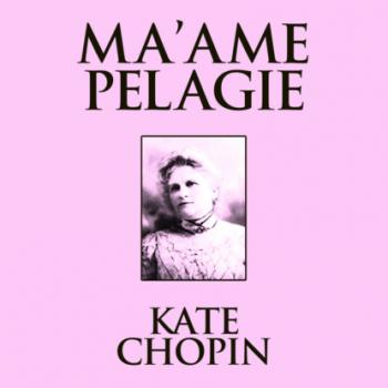 Скачать Ma'ame Pelagie (Unabridged) - Kate Chopin