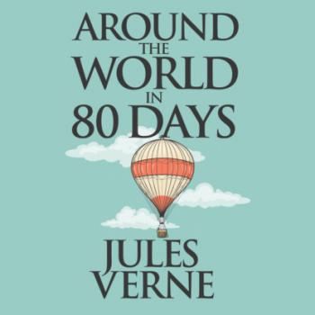 Скачать Around the World in Eighty Days (Unabridged) - Jules Verne