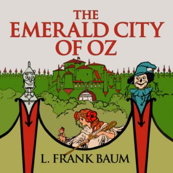 Скачать The Emerald City of Oz - Oz, Book 6 (Unabridged) - L. Frank Baum
