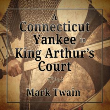 Скачать A Connecticut Yankee in King Arthur's Court (Unabridged) - Mark Twain