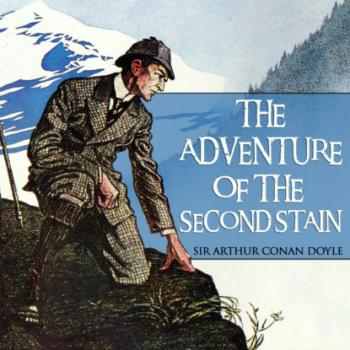 Скачать The Adventure of the Second Stain - Sherlock Holmes, Book 37 (Unabridged) - Sir Arthur Conan Doyle