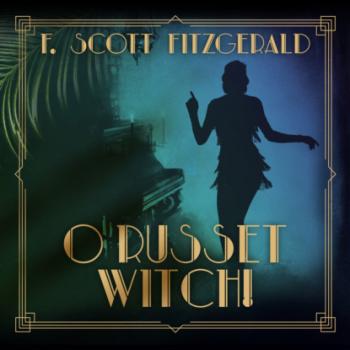 Скачать O Russet Witch! - Tales of the Jazz Age, Book 8 (Unabridged) - F. Scott Fitzgerald