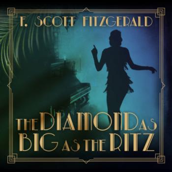 Скачать The Diamond as Big as the Ritz - Tales of the Jazz Age, Book 5 (Unabridged) - F. Scott Fitzgerald