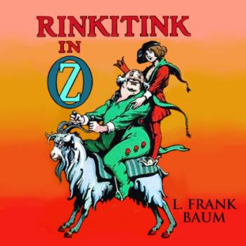 Скачать Rinkitink in Oz - Oz, Book 10 (Unabridged) - L. Frank Baum