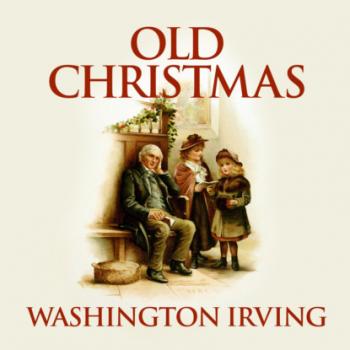 Скачать Old Christmas (Unabridged) - Washington Irving