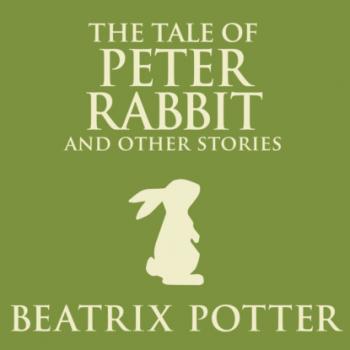 Скачать The Tale of Peter Rabbit and Other Stories (Unabridged) - Beatrix Potter