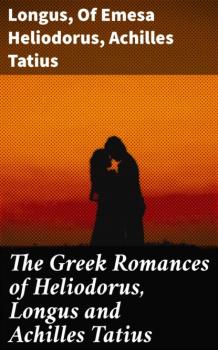 Скачать The Greek Romances of Heliodorus, Longus and Achilles Tatius - Longus