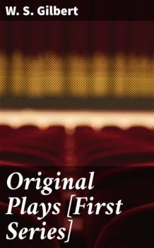 Скачать Original Plays [First Series] - W. S. Gilbert