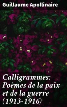 Скачать Calligrammes: Poèmes de la paix et de la guerre (1913-1916) - Гийом Аполлинер