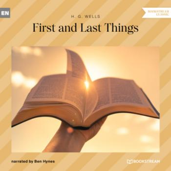 Скачать First and Last Things (Unabridged) - H. G. Wells