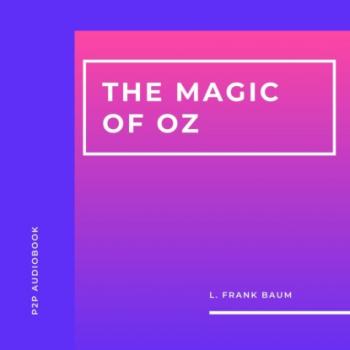 Скачать The Magic of Oz (Unabridged) - L. Frank Baum