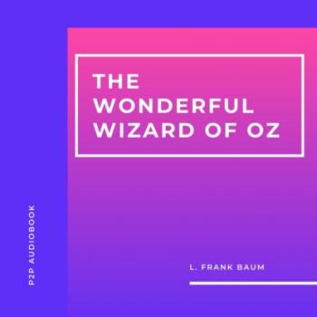 Скачать The Wonderful Wizard of Oz (Unabridged) - L. Frank Baum