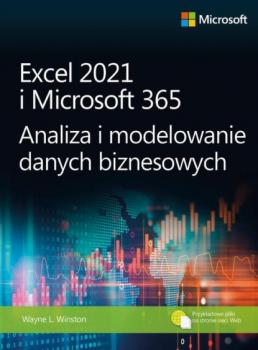Скачать Excel 2021 i Microsoft 365 Analiza i modelowanie danych biznesowych - Wayne L. Winston