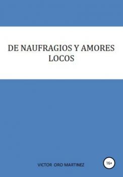 Скачать DE NAUFRAGIOS Y AMORES LOCOS - VICTOR ORO MARTINEZ