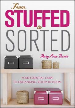 Скачать From Stuffed to Sorted. Your Essential Guide To Organising, Room By Room - MaryAnne  Bennie