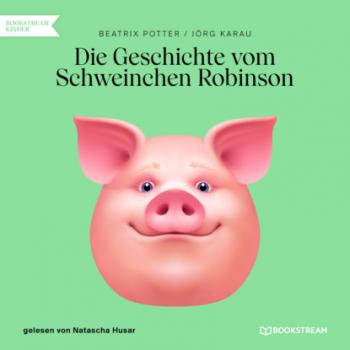 Скачать Die Geschichte vom Schweinchen Robinson (Ungekürzt) - Beatrix Potter