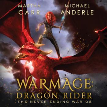 Скачать WarMage: Dragon Rider - The Never Ending War, Book 8 (Unabridged) - Michael Anderle