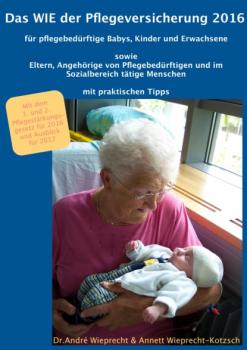 Скачать Das WIE der Pflegeversicherung 2016 für pflegebedürftige Babys, Kinder und Erwachsene - Dr. André Wieprecht