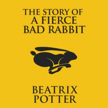 Скачать The Story of a Fierce Bad Rabbit (Unabridged) - Beatrix Potter