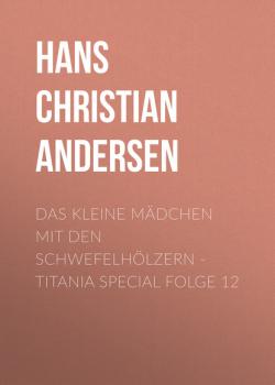 Скачать Titania Special, Märchenklassiker, Folge 12: Das kleine Mädchen mit den Schwefelhölzern - Hans Christian Andersen