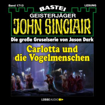 Скачать Carlotta und die Vogelmenschen - John Sinclair, Band 1713 (Ungekürzt) - Jason Dark