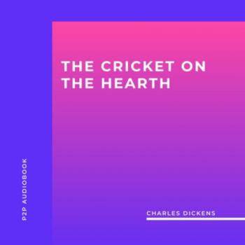 Скачать The Cricket On The Hearth (Unabridged) - Charles Dickens