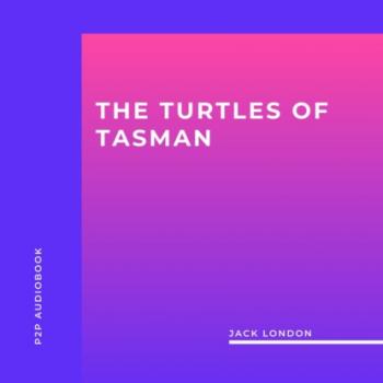 Скачать The Turtles of Tasman (Unabridged) - Jack London