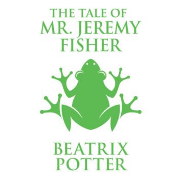 Скачать The Tale of Mr. Jeremy Fisher (Unabridged) - Beatrix Potter