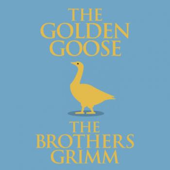 Скачать The Golden Goose (Unabridged) - the Brothers Grimm