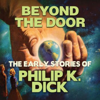 Скачать Early Stories of Philip K. Dick, Beyond the Door (Unabridged) - Филип Дик