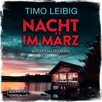 Скачать Nacht im März - Leonore Goldmann ermittelt, Band 2 (ungekürzt) - Timo Leibig
