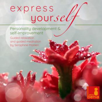 Скачать Express Yourself - Personality Development & Self-Improvement - Guided Relaxation and Guided Meditation - Seraphine Monien